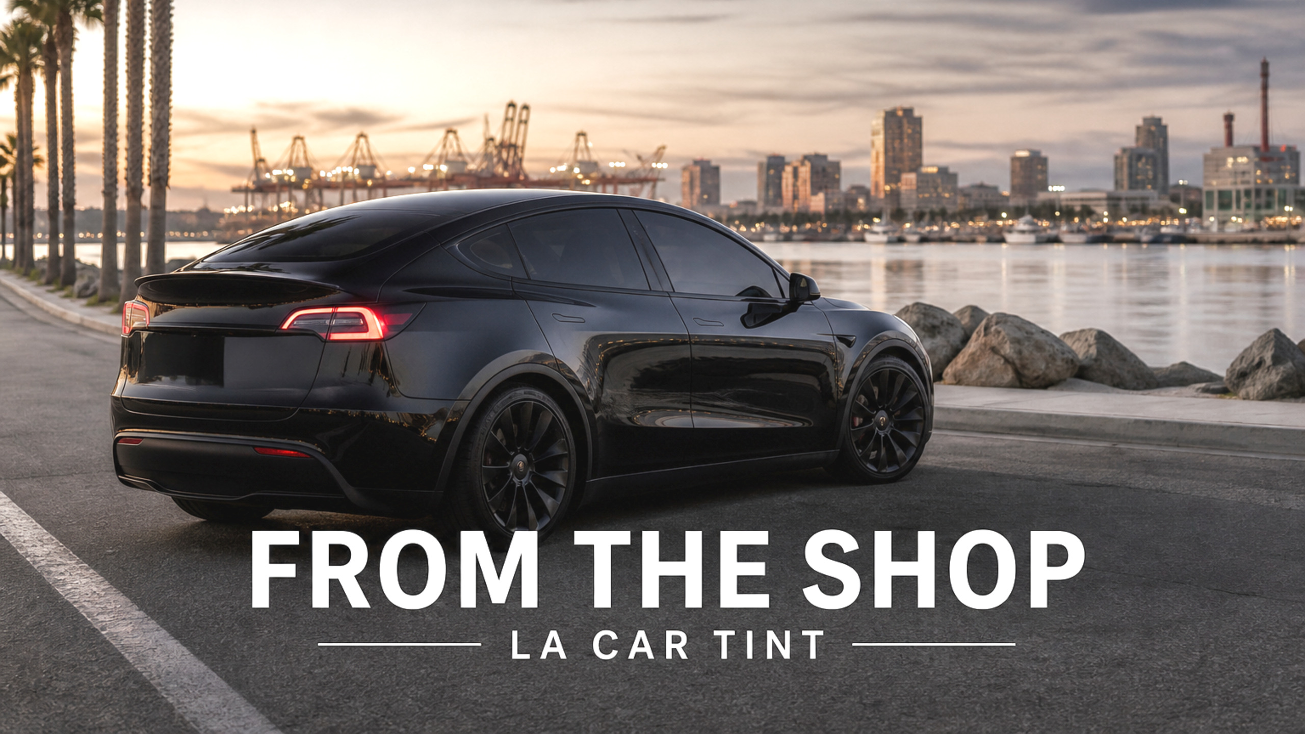 FROM THE SHOP — LA CAR TINT